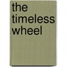 The Timeless Wheel door Adam Loeb