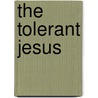 The Tolerant Jesus door Harry Underwood