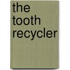 The Tooth Recycler door Glenda Alice Quinnell