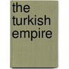 The Turkish Empire door Milner