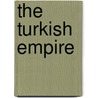The Turkish Empire by Milner