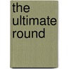 The Ultimate Round by Terry W. Glaspey