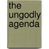 The Ungodly Agenda