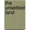 The Unsettled Land by Jocelyn Alexander