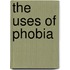 The Uses Of Phobia