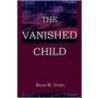 The Vanished Child door Bryan W. Alaspa