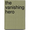 The Vanishing Hero by Gary T. Brideau