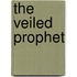 The Veiled Prophet