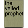 The Veiled Prophet by Richard A. Knaak