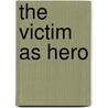 The Victim As Hero door James J. Orr