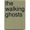 The Walking Ghosts by Matthew John Benecke