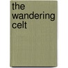 The Wandering Celt door Desmond Ogrady