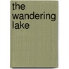 The Wandering Lake by Sven Hedin