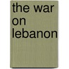 The War On Lebanon door Nubar Hovsepian