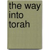 The Way Into Torah door Rabbi Norman J. Cohen