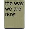 The Way We Are Now by Ben Summerskill