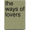 The Ways Of Lovers by Gene S. Kleinpeter