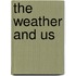 The Weather and Us