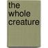 The Whole Creature