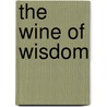 The Wine of Wisdom by Mehdi Aminrazavi