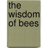 The Wisdom Of Bees by Ph.D. O'Malley