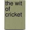 The Wit Of Cricket by Barry Johnston