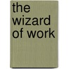 The Wizard of Work by Richard Gaither