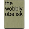 The Wobbly Obelisk by Philip Wooderson