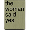 The Woman Said Yes door Jessamyn West