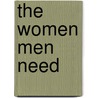 The Women Men Need by Unknown