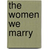 The Women We Marry door Arthur Stanwood Pier