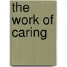The Work Of Caring by Unknown