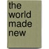 The World Made New