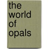 The World Of Opals door Allan W. Eckert