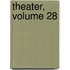 Theater, Volume 28