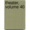 Theater, Volume 40 by August Von Kotzebue