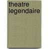 Theatre Legendaire door . Anonymous