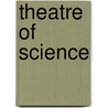 Theatre of Science door Robert Grau