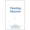 Theorizing Museums by Matthew Mcdonald
