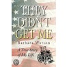 They Didn't Get Me by Barbara Watson
