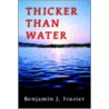 Thicker Than Water by Ben Frazier