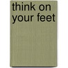 Think On Your Feet by Jeremy Kourdi