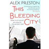 This Bleeding City door Alex Preston