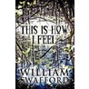 This Is How I Feel by William Swafford