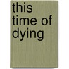 This Time Of Dying by Reina James