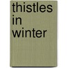 Thistles In Winter by William Huebing