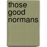 Those Good Normans door Gyp