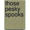 Those Pesky Spooks by Charles Raymond Dillon