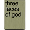 Three Faces of God door David LeRoy Miller