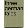 Three German Tales door Heinrich Zschokke
